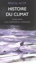 Couverture du livre « Histoire du climat - du big bang aux catastrophes climatiques » de Pascal Acot aux éditions Perrin