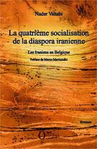 Couverture du livre « La quatrième socialisation de la diaspora iranienne ; les Iraniens en belgique » de Nader Vahabi aux éditions L'harmattan