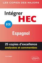 Couverture du livre « Espagnol ; ECE ; intégrer HEC ; 25 copies d'excellence analysées et commentées » de Violeta Campos aux éditions Ellipses