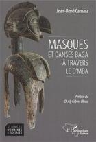Couverture du livre « Masques et danses baga à travers le d'mba » de Jean-Rene Camara aux éditions L'harmattan