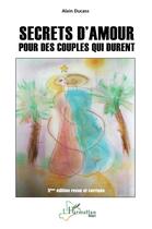 Couverture du livre « Secrets d'amour pour des couples qui durent (5e édition) » de Alain Ducass aux éditions L'harmattan