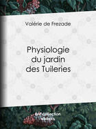 Couverture du livre « Physiologie du jardin des Tuileries » de Henri Desire Porret aux éditions Bnf Collection Ebooks
