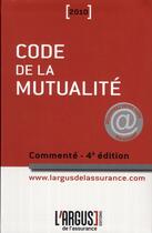 Couverture du livre « Code de la mutualité commenté ; édition 2010 » de  aux éditions L'argus De L'assurance