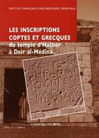 Couverture du livre « Les inscriptions coptes et grecques du temple d'Hathor à Deir al-Médîna » de Chantal Heurtel aux éditions Ifao