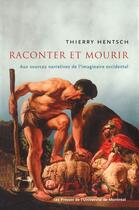 Couverture du livre « Raconter et mourir ; l'Occident et ses grands récits » de Thierry Hentsch aux éditions Pu De Montreal