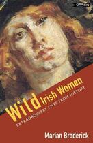 Couverture du livre « Wild Irish Women » de Broderick Marian aux éditions The O'brien Press Digital