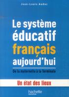 Couverture du livre « Le système éducatif français aujourd'hui ; de la maternelle à la terminale ; un état des lieux » de Jean-Louis Auduc aux éditions Hachette Education