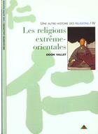 Couverture du livre « Les religions extreme-orientales » de Odon Vallet aux éditions Gallimard
