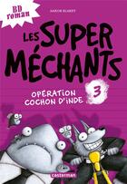 Couverture du livre « Les Super Méchants Tome 3 : opération cochon d'inde » de Aaron Blabey aux éditions Casterman