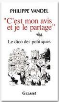 Couverture du livre « C'est mon avis et je le partage ; le dico des politiques » de Philippe Vandel aux éditions Grasset Et Fasquelle