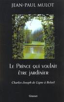 Couverture du livre « LE PRINCE QUI VOULAIT ETRE JARDINIER » de Jean-Paul Mulot aux éditions Grasset Et Fasquelle