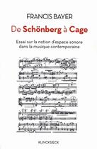 Couverture du livre « De schonberg a cage - essai sur la notion d'espace sonore dans la musique contemporaine - illustrati » de Francis Bayer aux éditions Klincksieck