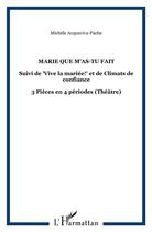 Couverture du livre « Marie que m'as-tu fait? vive la mariée et de climats de confiance » de Michele Acquaviva-Pache aux éditions Editions L'harmattan
