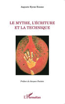 Couverture du livre « Le mythe, l'écriture et la technique » de Auguste Eyene Essono aux éditions Editions L'harmattan