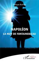 Couverture du livre « Napoléon, la nuit de fontainebleau » de Bulinge Philippe aux éditions L'harmattan