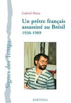 Couverture du livre « Un prêtre français assassiné au Bresil ; 1939-1989 » de Gabriel Maire aux éditions Karthala