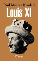 Couverture du livre « Louis XI » de Paul-Murray Kendall aux éditions Fayard/pluriel