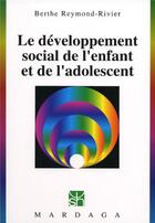 Couverture du livre « Le développement social de l'enfant et de l'adolescent » de Berthe Reymond-Rivier aux éditions Mardaga Pierre