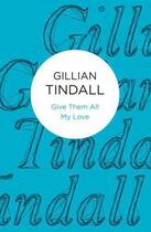 Couverture du livre « Give Them All My Love » de Gillian Tindall aux éditions Macmillan Bello Digital