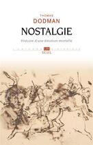 Couverture du livre « Nostalgie : histoire d'une émotion mortelle » de Thomas Dodman aux éditions Seuil