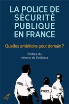 Couverture du livre « La police de sécurité publique en France : quelles ambitions pour demain ? » de  aux éditions Cerf