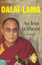 Couverture du livre « Au loin la liberte - memoires » de Sa Saintete Le Dalai aux éditions Fayard
