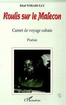 Couverture du livre « ROULIS SUR LE MALECON : Carnet de voyage cubain » de Khal Torabully aux éditions Editions L'harmattan