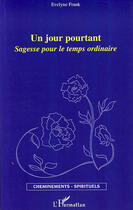 Couverture du livre « Un jour pourtant ; sagesse pour le temps ordinaire » de Evelyne Frank aux éditions Editions L'harmattan
