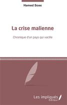 Couverture du livre « La crise malienne ; chronique d'un pays qui vacille » de Hamed Sidibe aux éditions Les Impliques