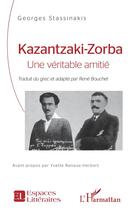 Couverture du livre « Kazantzaki, Zorba : une véritable amitié » de Georges Stassinakis aux éditions L'harmattan