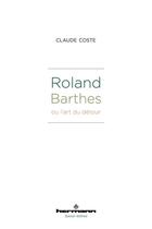 Couverture du livre « Roland Barthes ou l'art du détour » de Claude Coste aux éditions Hermann