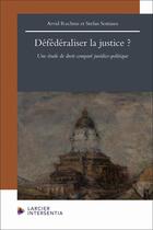 Couverture du livre « Défédéraliser la justice ? : Une étude de droit comparé juridico-politique » de Arvid Rochtus et Stefan Sottiaux aux éditions Larcier
