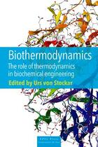 Couverture du livre « Biothermodynamics ; the role of thermodynamics in biochemical engineering » de Urs Von Stockar aux éditions Ppur
