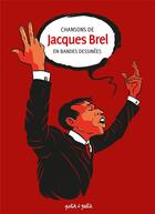 Couverture du livre « Chansons de Jacques Brel en bandes dessinées » de  aux éditions Petit A Petit