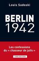 Couverture du livre « Berlin 1942 ; le voyage d'un collabo au coeur de la gestapo » de Sadosky/Joly aux éditions Cnrs