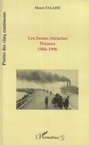 Couverture du livre « Les beaux miracles ; poèmes 1984-1996 » de Henri Falaise aux éditions Editions L'harmattan