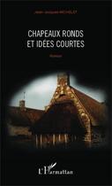 Couverture du livre « Chapeaux ronds et idées courtes » de Jean-Jacques Michelet aux éditions Editions L'harmattan
