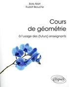 Couverture du livre « Cours de géometrie à l'usage des (futurs) enseignants » de Boris Allart et Rudolph Bkouche aux éditions Ellipses