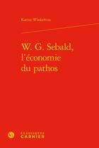 Couverture du livre « W. G. Sebald, l'économie du pathos » de Karine Winkelvoss aux éditions Classiques Garnier