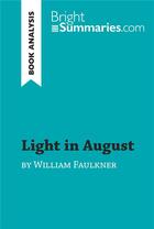 Couverture du livre « Light in August by William Faulkner (Book Analysis) : Detailed Summary, Analysis and Reading Guide » de Bright Summaries aux éditions Brightsummaries.com