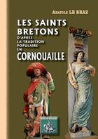 Couverture du livre « Les saints bretons d'après la tradition populaire en Cornouailles » de Anatole Le Braz aux éditions Editions Des Regionalismes