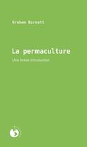 Couverture du livre « La permaculture ; une brève introduction » de Graham Burnett aux éditions Ecosociete