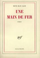 Couverture du livre « Une main de fer » de Rene-Jean Clot aux éditions Gallimard