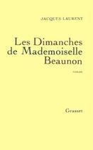 Couverture du livre « Les dimanches de Mademoiselle Beaunon » de Jacques Laurent aux éditions Grasset Et Fasquelle