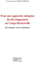 Couverture du livre « Pour une approche endogène du développement au Congo-Brazaville ; des hommes et des institutions » de Michel Nkaya aux éditions L'harmattan