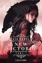 Couverture du livre « New Victoria Tome 1 » de Lia Habel aux éditions Castelmore