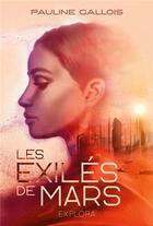 Couverture du livre « Les Exilés de Mars » de Pauline Gallois aux éditions Explora