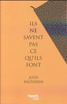 Couverture du livre « Ils ne savent pas ce qu'ils font » de Jussi Valtonen aux éditions Fayard
