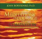 Couverture du livre « Meditations de courage et de compassion ; developper notre résilence dans les moments difficiles » de Joan Borysenko aux éditions Ada