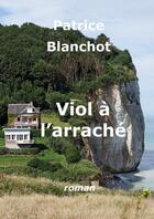 Couverture du livre « Viol à l'arrache » de Patrice Blanchot aux éditions In Varietate Concordia